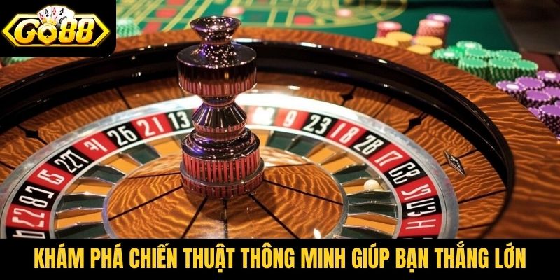 Khám phá chiến thuật thông minh giúp bạn thắng lớn