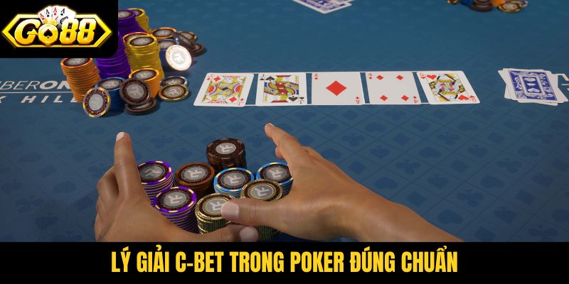Lý giải c-bet trong Poker đúng chuẩn
