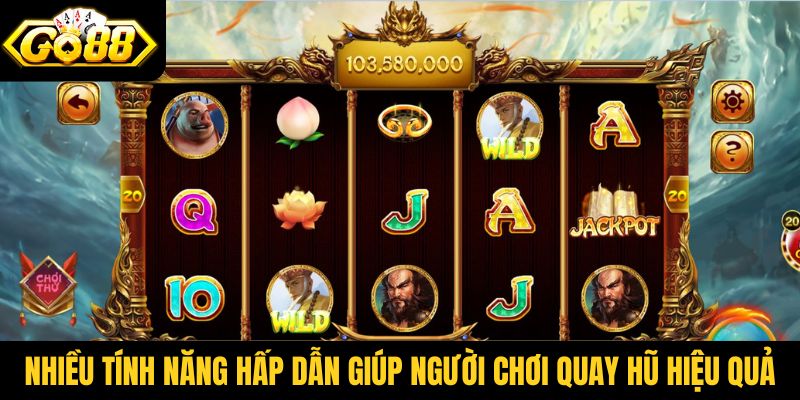 Nhiều tính năng hấp dẫn giúp người chơi quay hũ hiệu quả